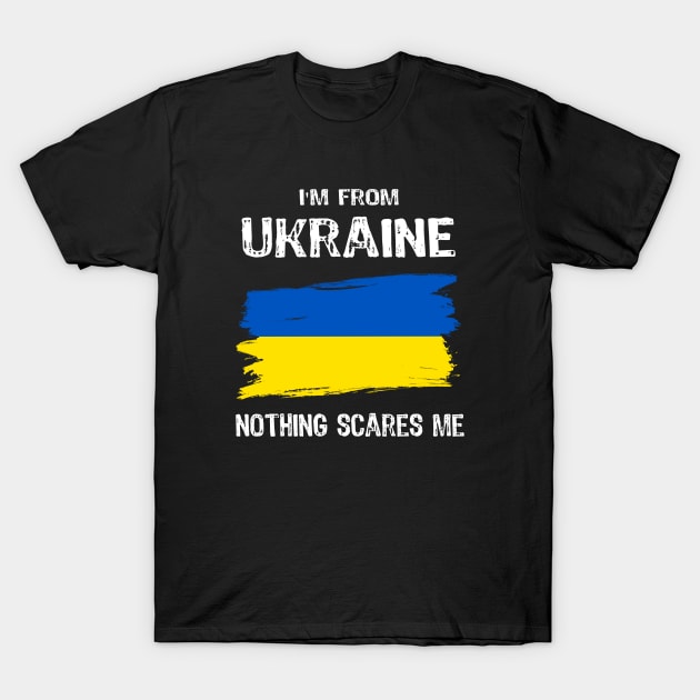 I am from Ukraine Nothing Scares Me T-Shirt by Yasna